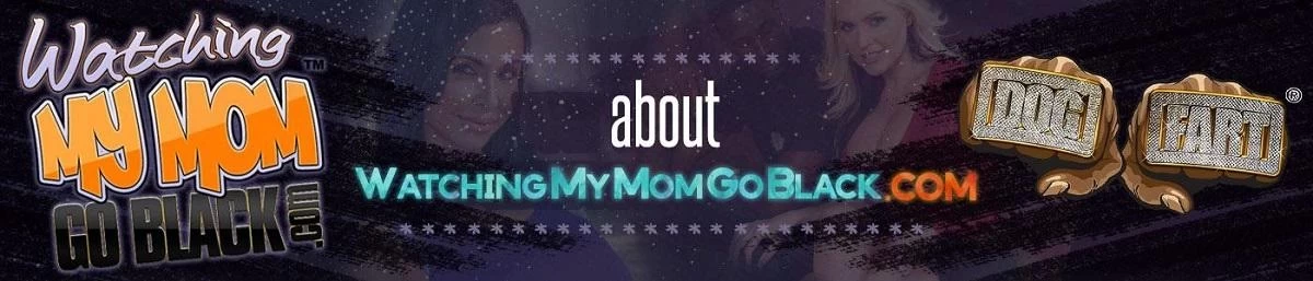 [WatchingMyMomGoBlack.com / DogFartNetwork.com] Watching My Mom Go Black - Megapack