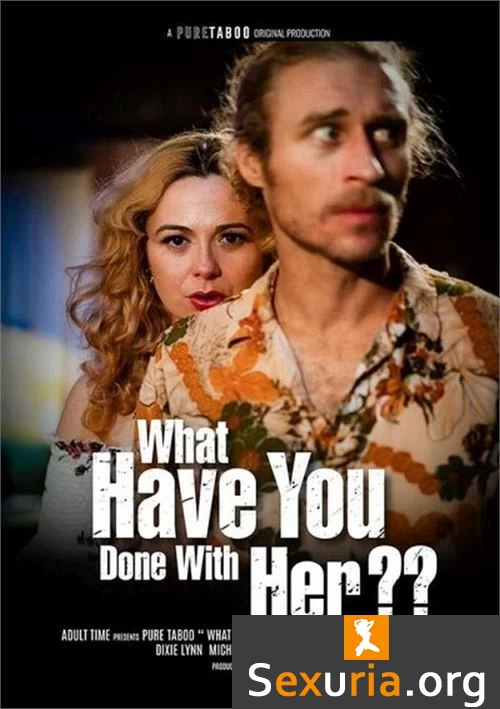 What Have You Done With Her