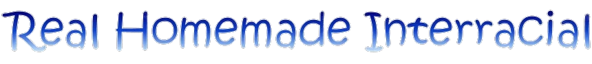 [RealHomemadeInterracial.com] Real Homemade Interracial - MegaPack