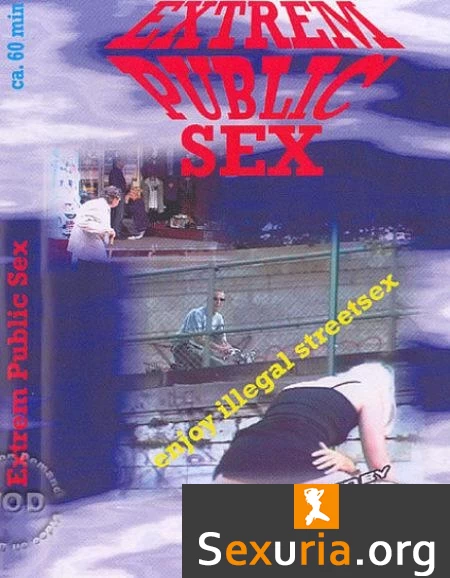 Extrem Public Sex - Enjoy Illegal Street Sex -2007-
