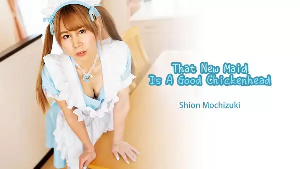 Shion Mochizuki - That New Maid Is A Good Chickenhead 1080p